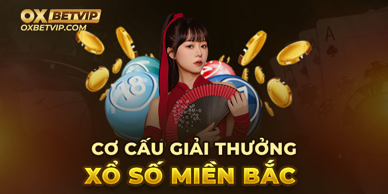 Cơ cấu giải thưởng của xổ số miền Bắc Oxbet