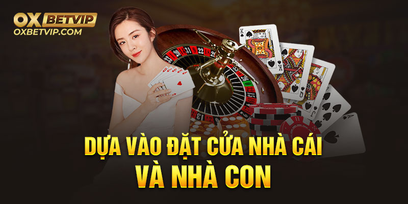 Anh em chơi dựa hoàn toàn vào đặt tại các cửa nhà cái và nhà con 