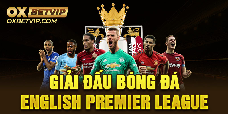 Tìm hiểu thông tin về giải đấu English Premier League 