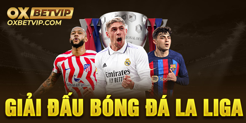 Tìm hiểu về giải đấu La Liga vô địch Tây Ban Nha 