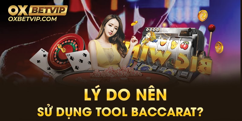 Lý do vì sao anh em muốn chơi tool baccarat 