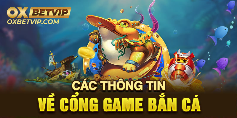 Giới thiệu chi tiết về cổng game bắn cá Oxbet