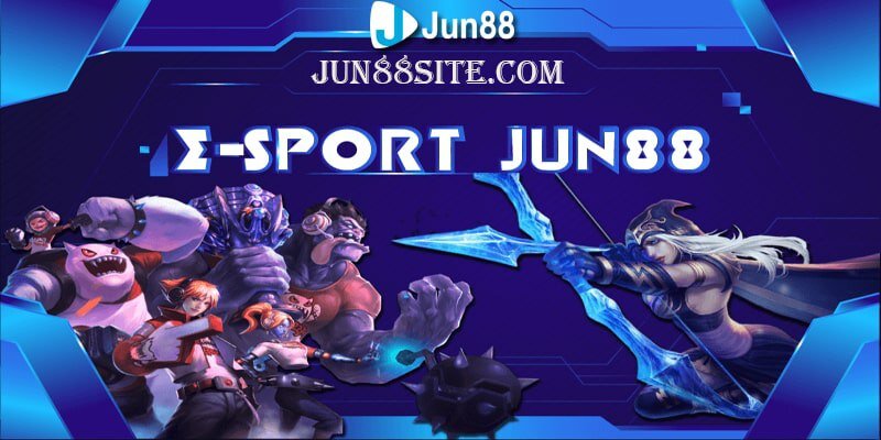 Cá cược Esport Jun88 là gì?