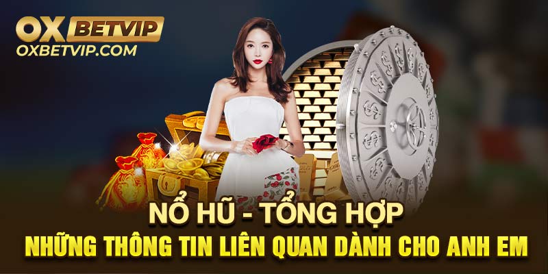 Tổng hợp những thông tin liên quan đến nổ hũ