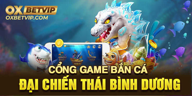 Tìm hiểu về bắn cá đại chiến trong các thể loại cổng game bắn cá