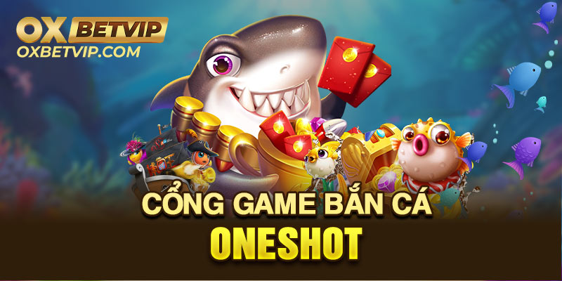 Tìm hiểu về game bắn cá Oneshot trong các thể loại cổng game bắn cá