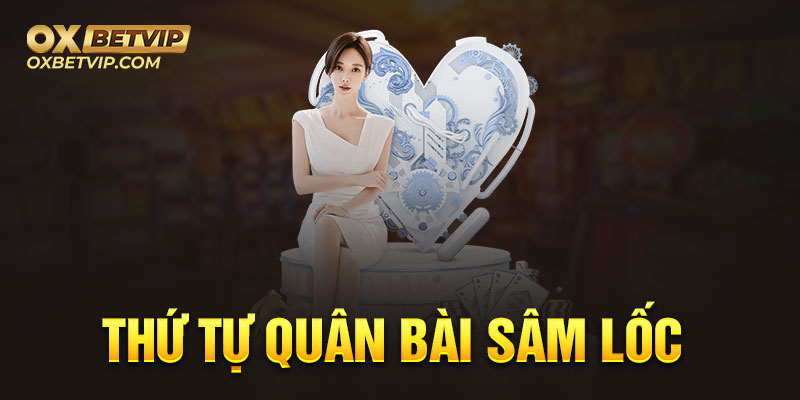 Thứ tự quân bài tựa như bài tiến lên