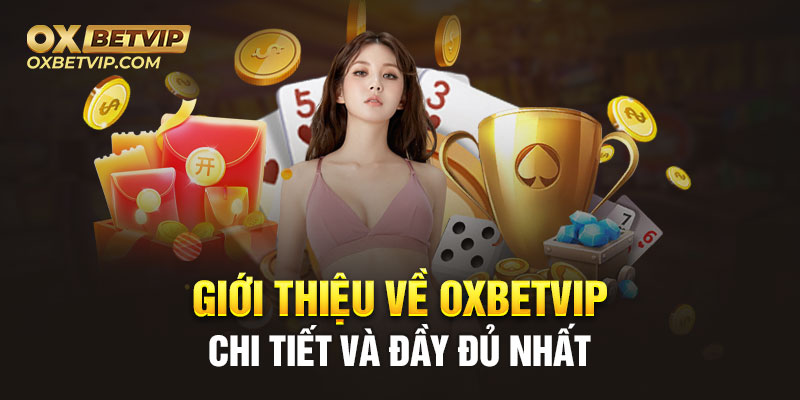 Giới thiệu về Oxbetvip chi tiết và đầy đủ nhất