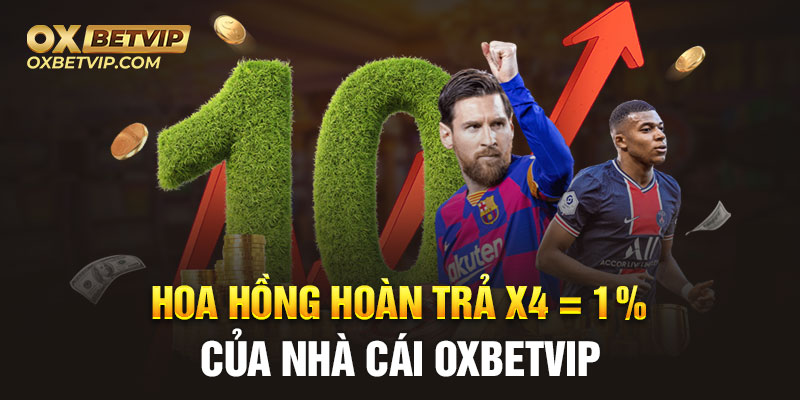 Hoa hồng hoàn trả x4 = 1% của nhà cái Oxbetvip