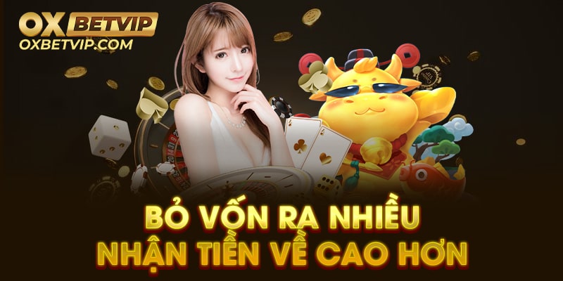 Bỏ vốn ra nhiều nhận tiền về cao hơn