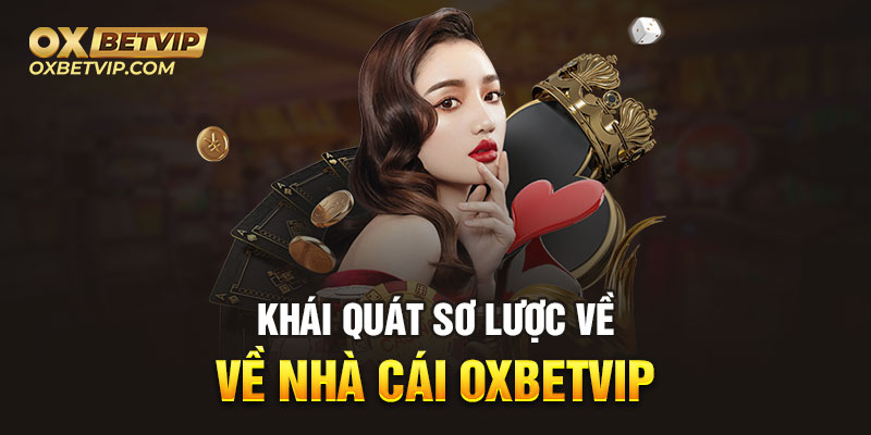 Khái quát sơ lược về nhà cái Oxbetvip