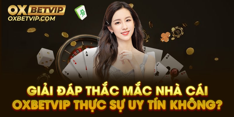 Oxbetvip Có Uy Tín không? Những Ưu Điểm số 1 Tại Oxbetvip