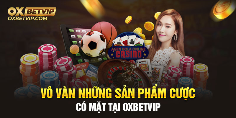 Vô vàn những sản phẩm cược có mặt tại Oxbetvip