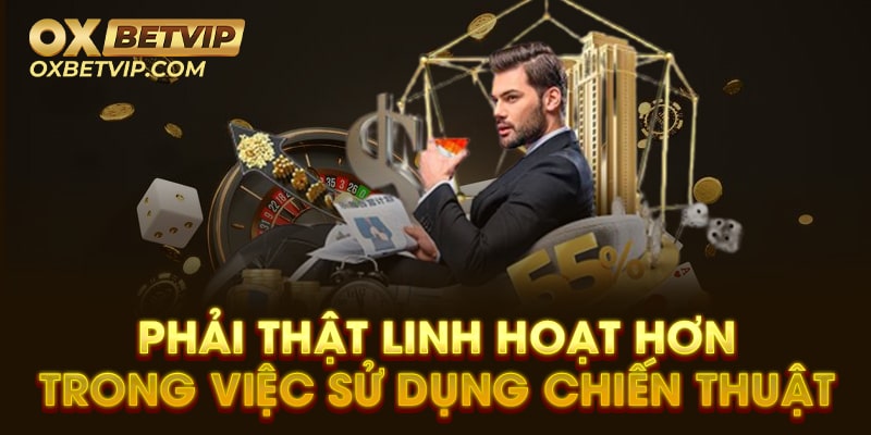 Phải thật linh hoạt hơn trong việc sử dụng chiến thuật