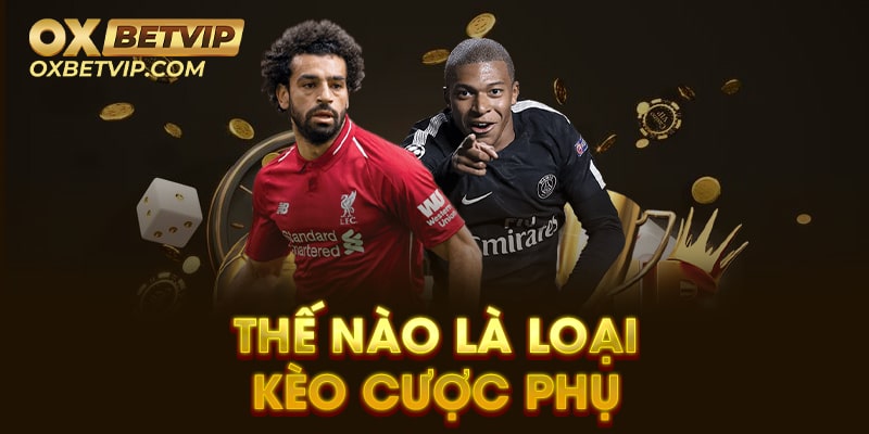 Thế nào là loại kèo cược phụ