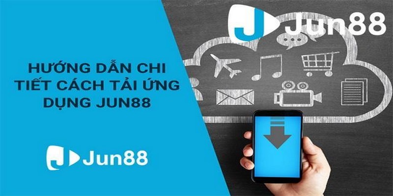 Hướng dẫn chi tiết cách tải ứng dụng Jun88