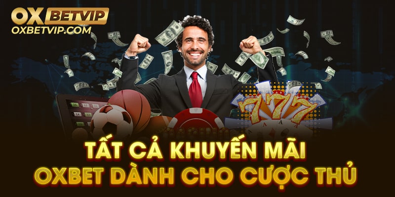 Tất cả khuyến mãi oxbet dành cho cược thủ