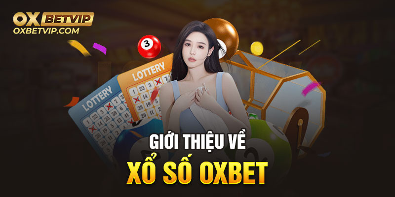 Xổ số Oxbet là danh mục được đông đảo cược thủ lựa chọn 