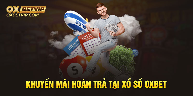 Khuyến mãi xổ số Oxbet hoàn trả thua cược hàng tuần cực đã 