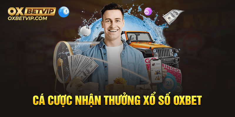 Tham gia cá cược xổ số Oxbet nhận ngay tiền thưởng cực lớn