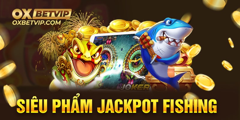 Đôi nét về game jackpot fishing cho anh em 