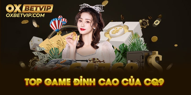 Danh sách các game đỉnh cao của CQ9 Gaming