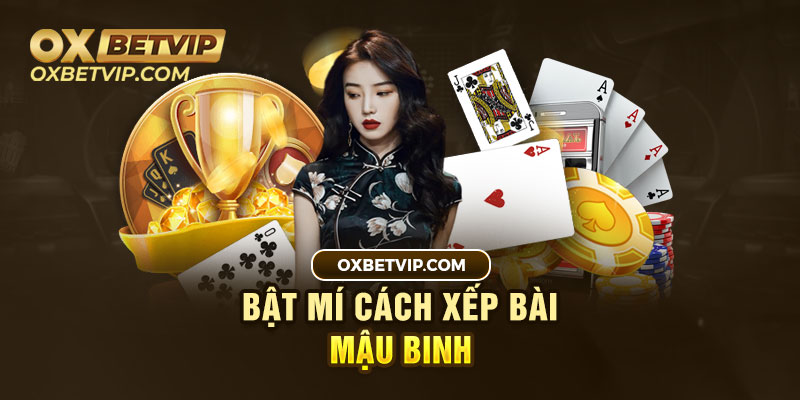 Cách Xếp Bài Mậu Binh Đơn Giản Và Nhanh Nhất Cho Người Mới