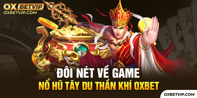 Nổ hũ Tây Du Thần Khí OXBET là trò giải trí đỉnh cao