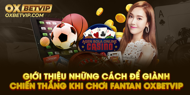 Giới thiệu những cách để giành chiến thắng khi chơi Fan Tan Oxbet