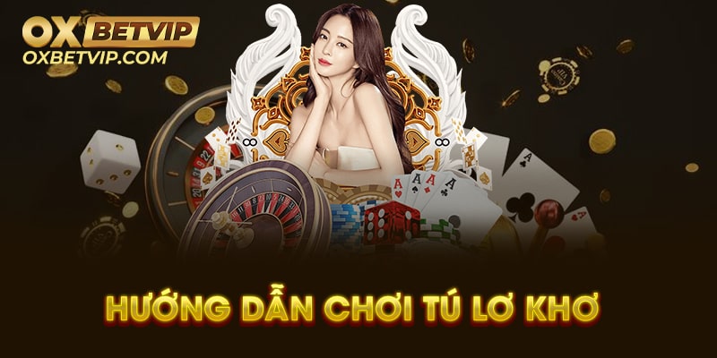 Hướng dẫn chơi Tú lơ cho tân thủ