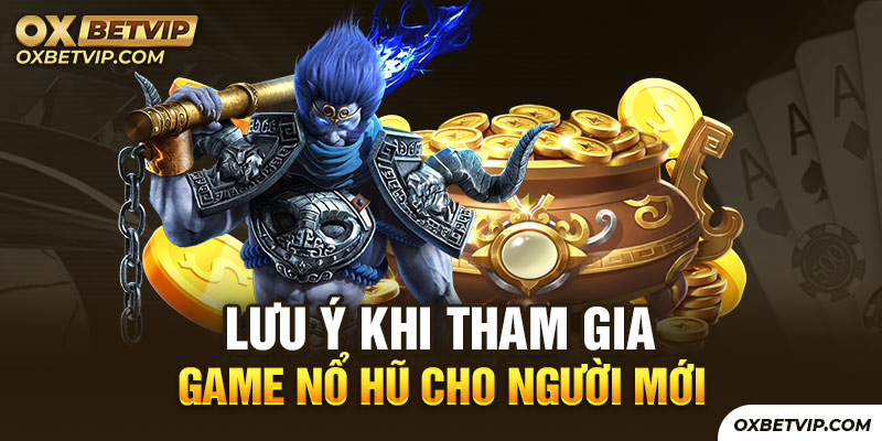 Các lưu ý khi tham gia game nổ hũ cho người mới