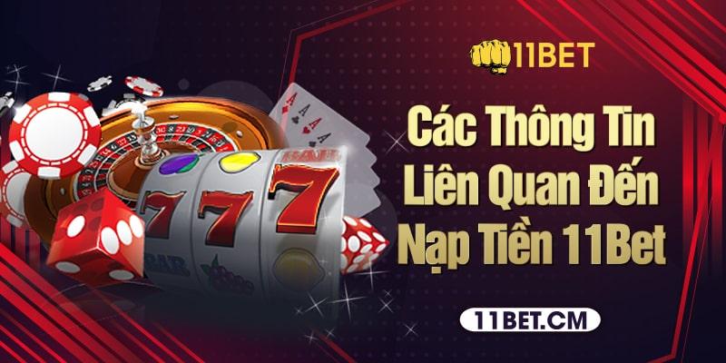 Các thông tin liên quan đến nạp tiền 11Bet