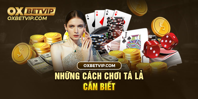 Chi tiết cách chơi tá lả 