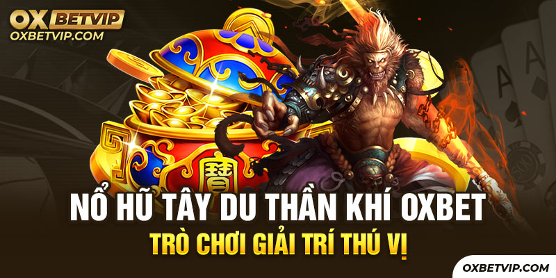 Nổ hũ Tây Du Thần Khí Oxbet