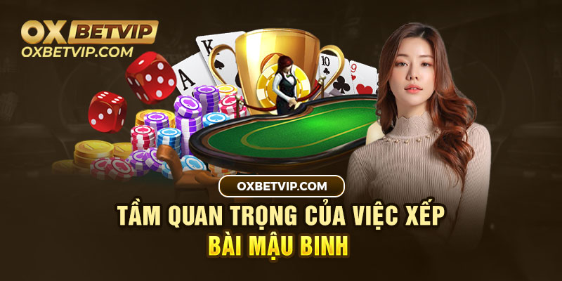 Tầm quan trọng của việc xếp bài mậu binh 