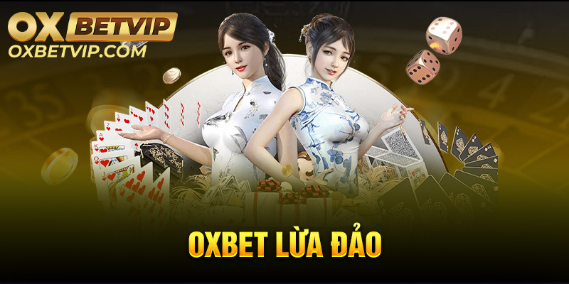 Oxbet Lừa Đảo Có Phải Sự Thật Hay Chỉ Là Lời Đồn?