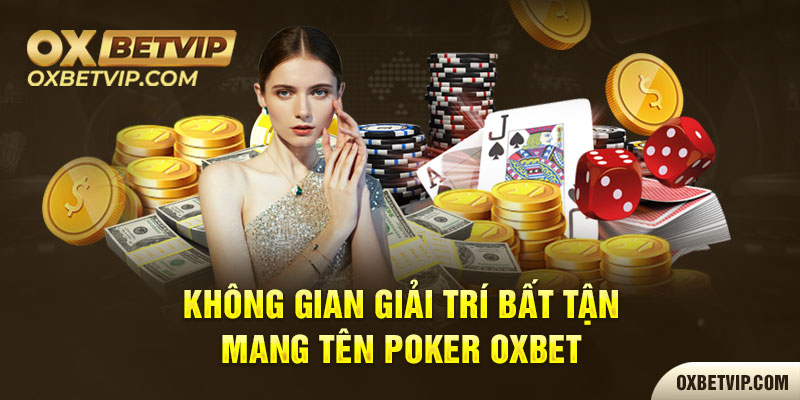 Không gian giải trí bất tận mang tên Poker Oxbet