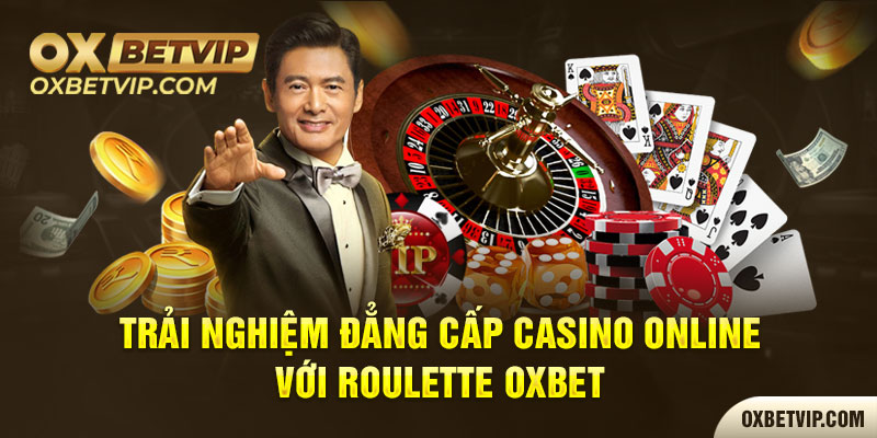 Trải nghiệm đẳng cấp casino online với Roulette Oxbet