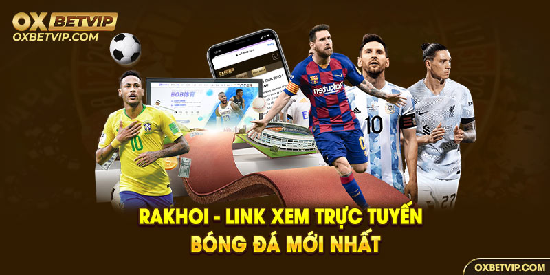 Rakhoi TV- Link xem trực tuyến bóng đá mới nhất