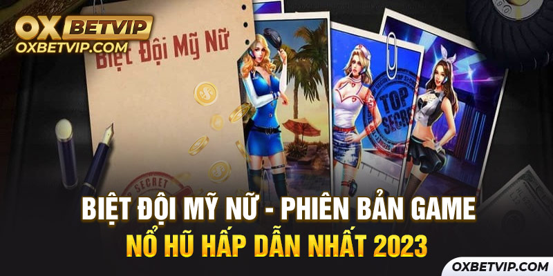 Biệt Đội Mỹ Nữ - Phiên Bản Game Nổ Hũ Hấp Dẫn Nhất 2023