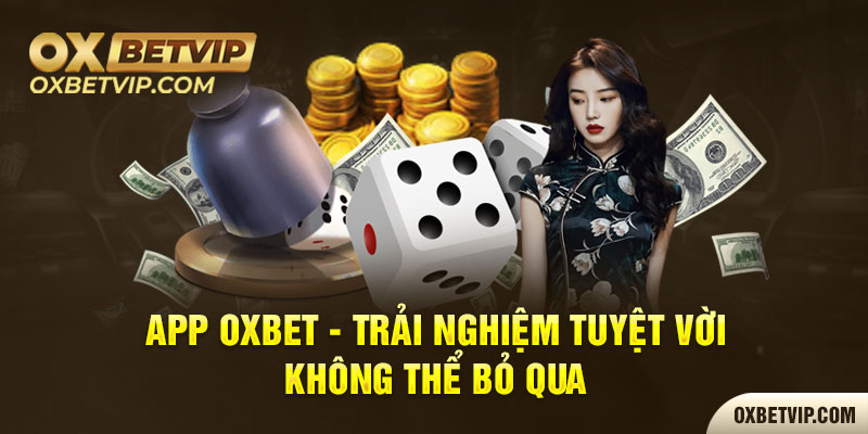 App Oxbet - Trải nghiệm tuyệt vời không thể bỏ qua