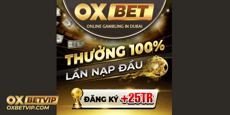 Ưu đãi Oxbet thưởng nạp đầu 100% lên đến 10.000.000đ