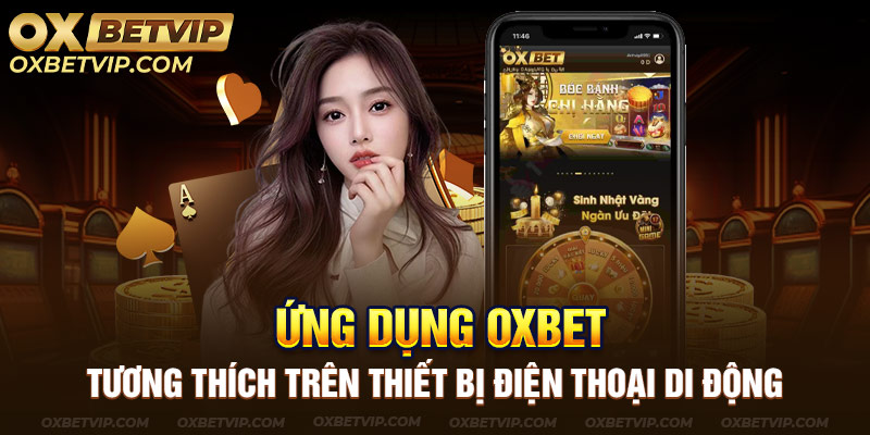 Ứng dụng Oxbet tương thích trên thiết bị điện thoại di động