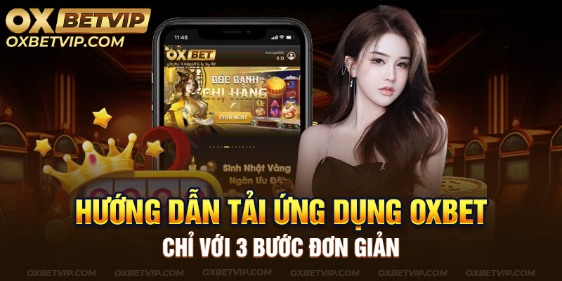 Hướng dẫn tải ứng dụng Oxbet chỉ với 3 bước đơn giản