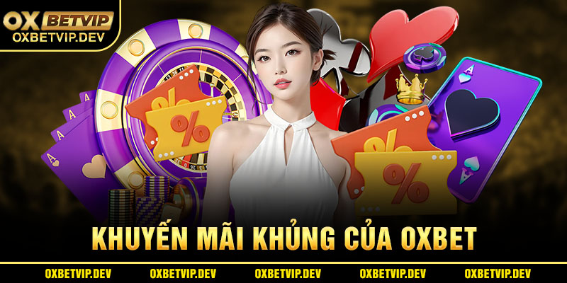 OXBET có nhiều chương trình khuyến mãi cực khủng